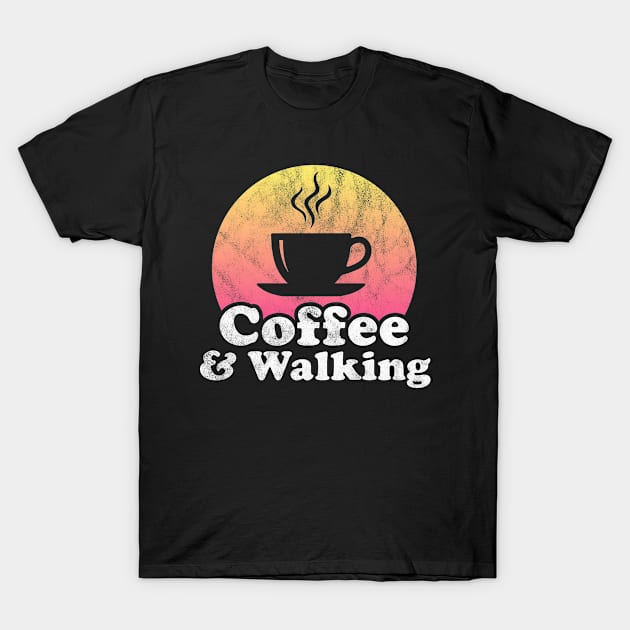 Coffee and Walking T-Shirt by JKFDesigns